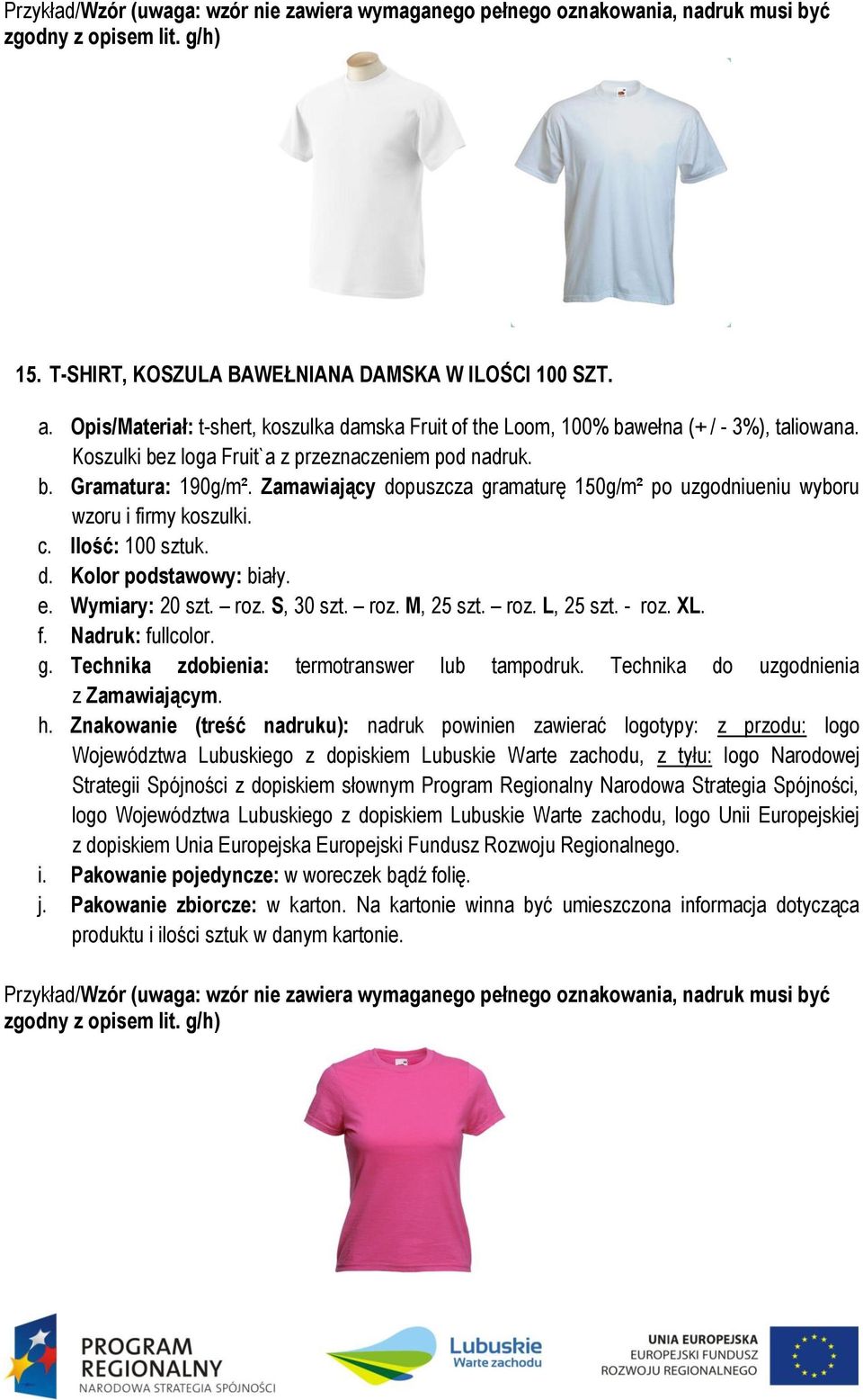 e. Wymiary: 20 szt. roz. S, 30 szt. roz. M, 25 szt. roz. L, 25 szt. - roz. XL. f. Nadruk: fullcolor. g. Technika zdobienia: termotranswer lub tampodruk. Technika do uzgodnienia z Zamawiającym. h.