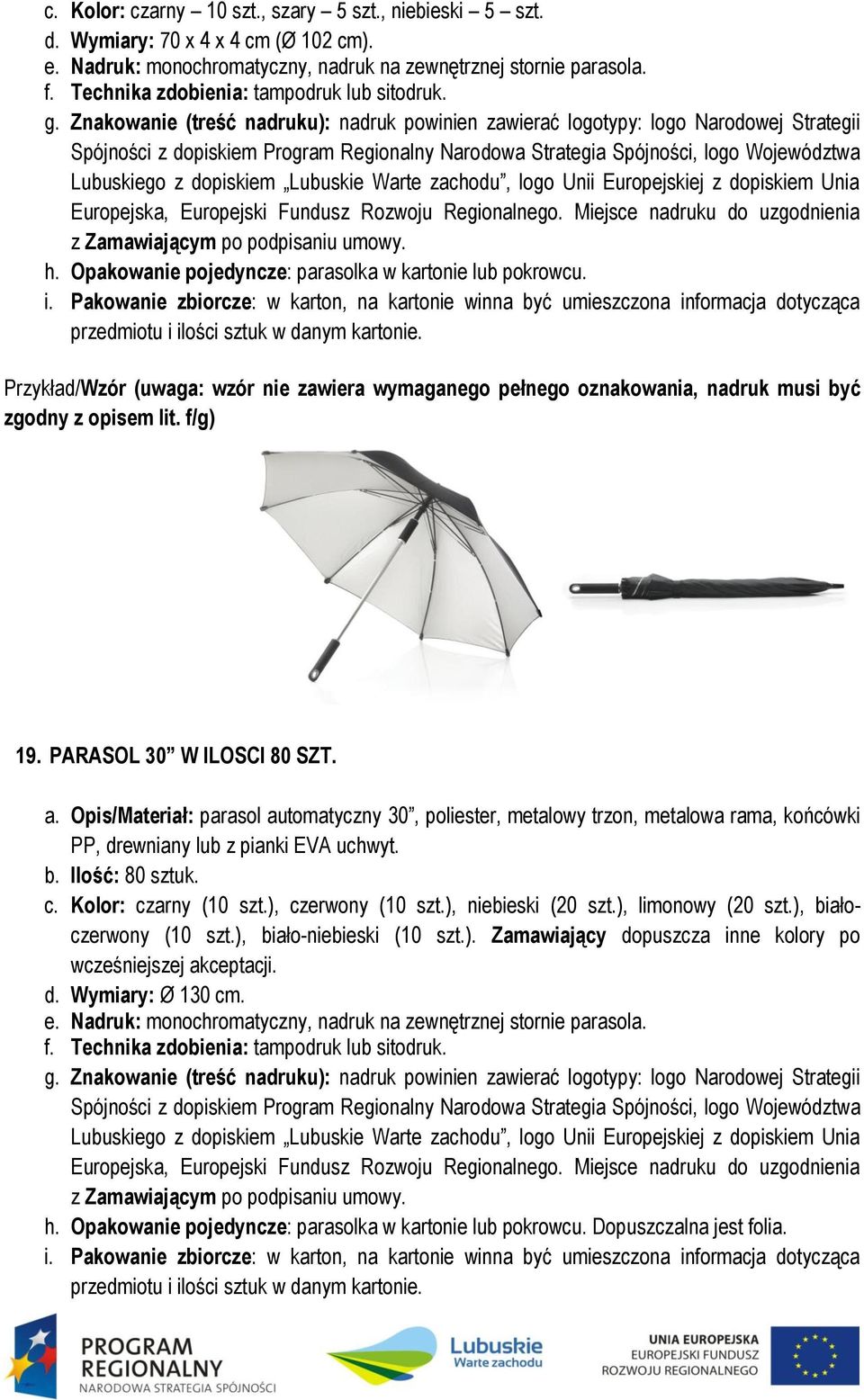 Pakowanie zbiorcze: w karton, na kartonie winna być umieszczona informacja dotycząca zgodny z opisem lit. f/g) 19. PARASOL 30 W ILOSCI 80 SZT. a.