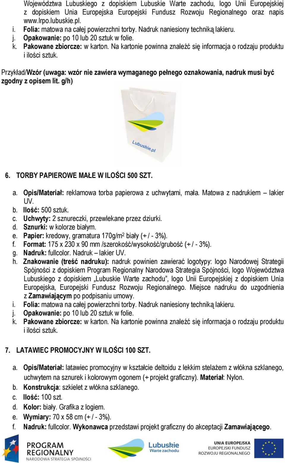 Na kartonie powinna znaleźć się informacja o rodzaju produktu i ilości sztuk. zgodny z opisem lit. g/h) 6. TORBY PAPIEROWE MAŁE W ILOŚCI 500 SZT. a.