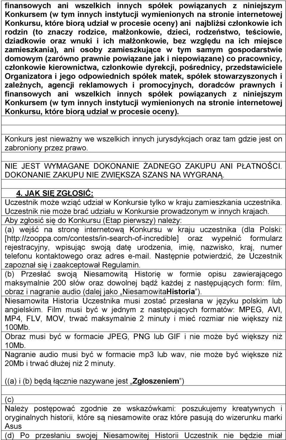 samym gospodarstwie domowym (zarówno prawnie powiązane jak i niepowiązane) co pracownicy, członkowie kierownictwa, członkowie dyrekcji, pośrednicy, przedstawiciele Organizatora i jego odpowiednich