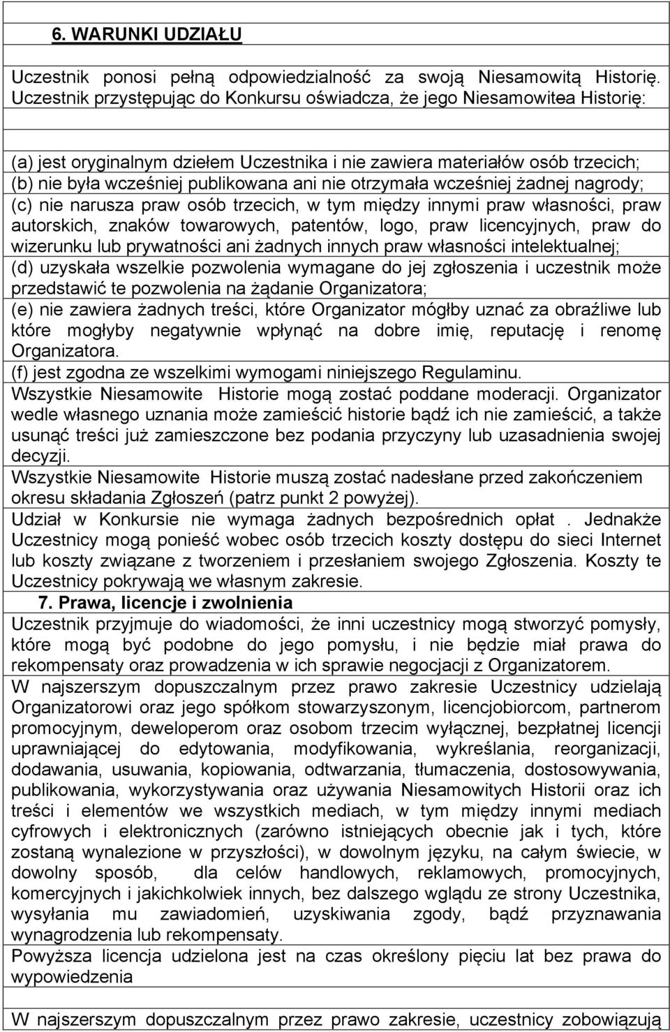 otrzymała wcześniej żadnej nagrody; (c) nie narusza praw osób trzecich, w tym między innymi praw własności, praw autorskich, znaków towarowych, patentów, logo, praw licencyjnych, praw do wizerunku