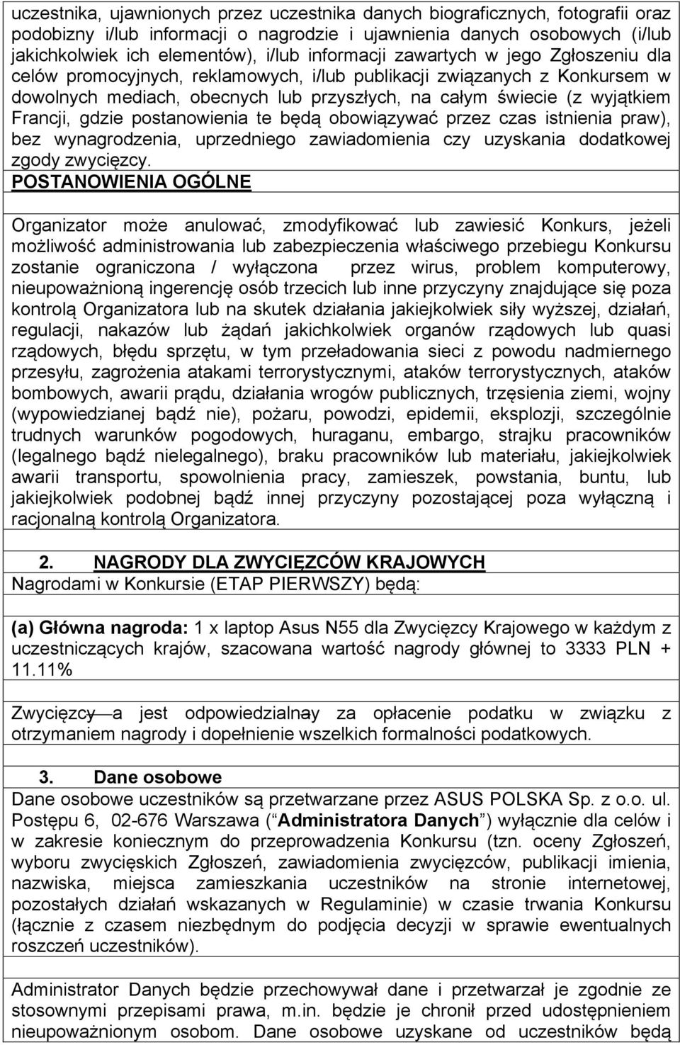 Francji, gdzie postanowienia te będą obowiązywać przez czas istnienia praw), bez wynagrodzenia, uprzedniego zawiadomienia czy uzyskania dodatkowej zgody zwycięzcy.