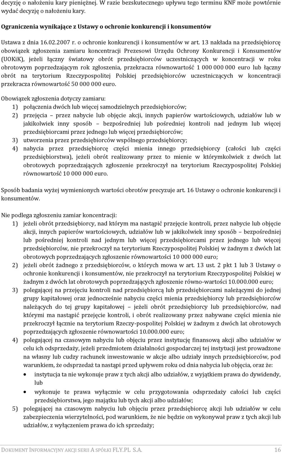 13 nakłada na przedsiębiorcę obowiązek zgłoszenia zamiaru koncentracji Prezesowi Urzędu Ochrony Konkurencji i Konsumentów (UOKiK), jeżeli łączny światowy obrót przedsiębiorców uczestniczących w