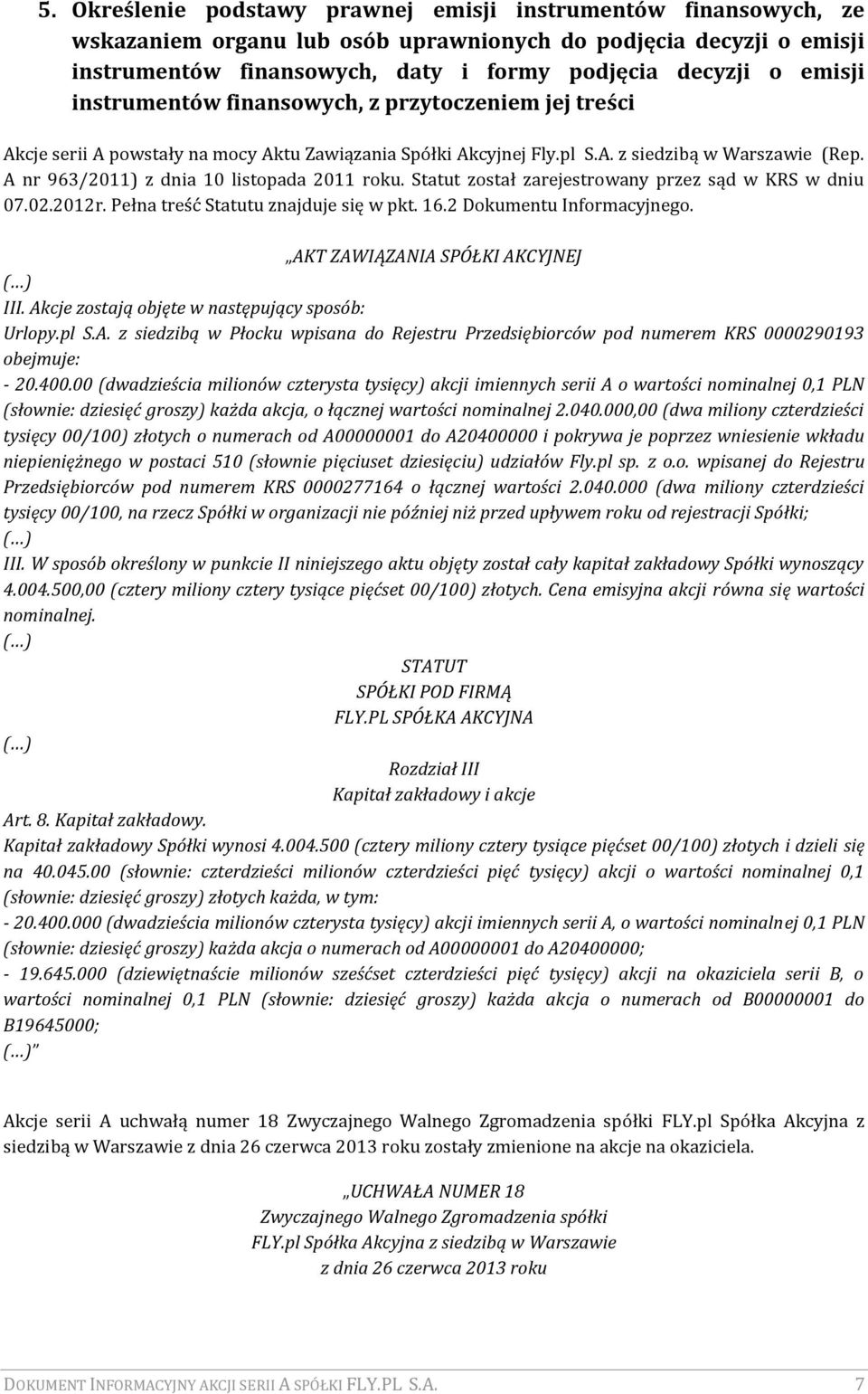 A nr 963/2011) z dnia 10 listopada 2011 roku. Statut został zarejestrowany przez sąd w KRS w dniu 07.02.2012r. Pełna treść Statutu znajduje się w pkt. 16.2 Dokumentu Informacyjnego.