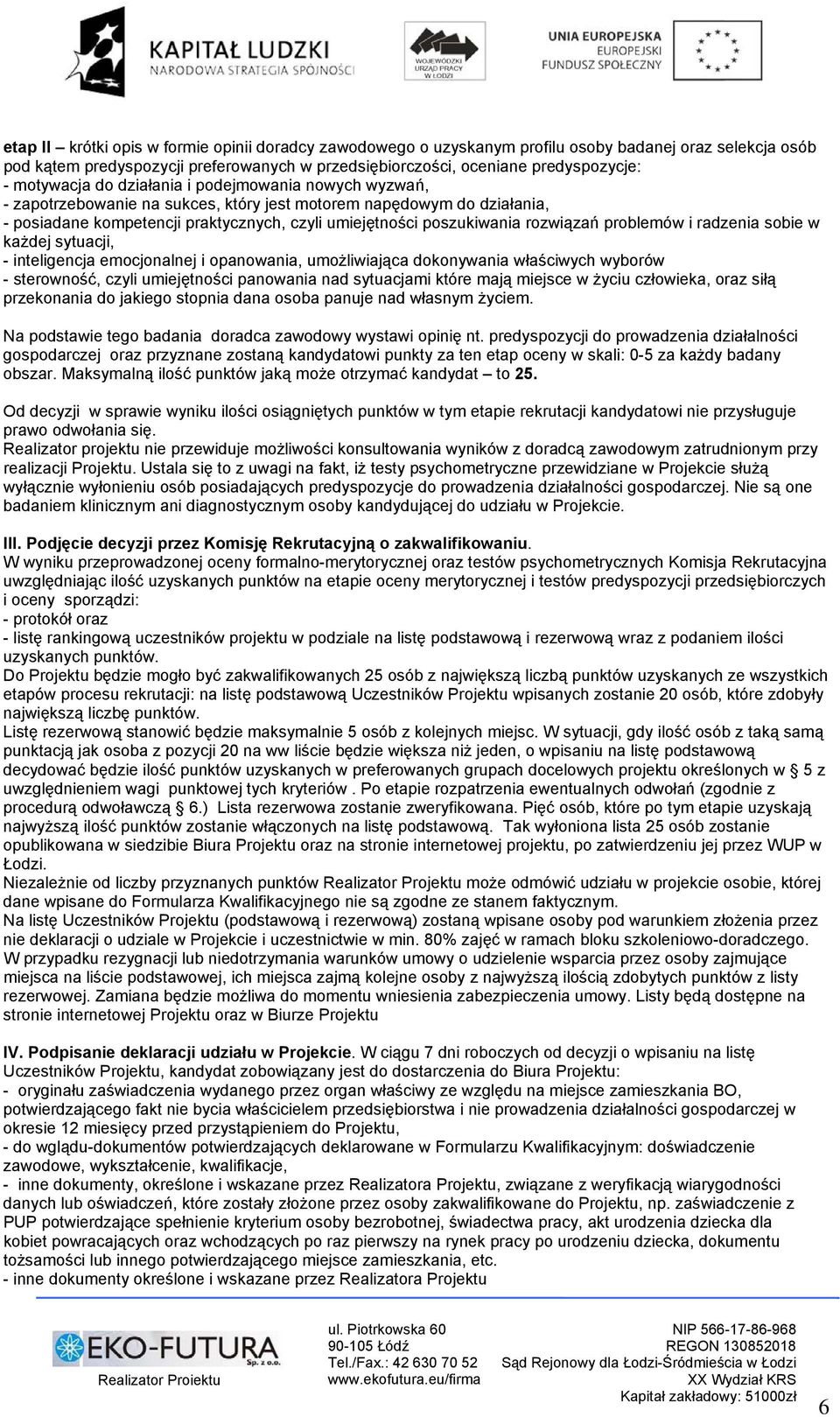 rozwiązań problemów i radzenia sobie w każdej sytuacji, - inteligencja emocjonalnej i opanowania, umożliwiająca dokonywania właściwych wyborów - sterowność, czyli umiejętności panowania nad