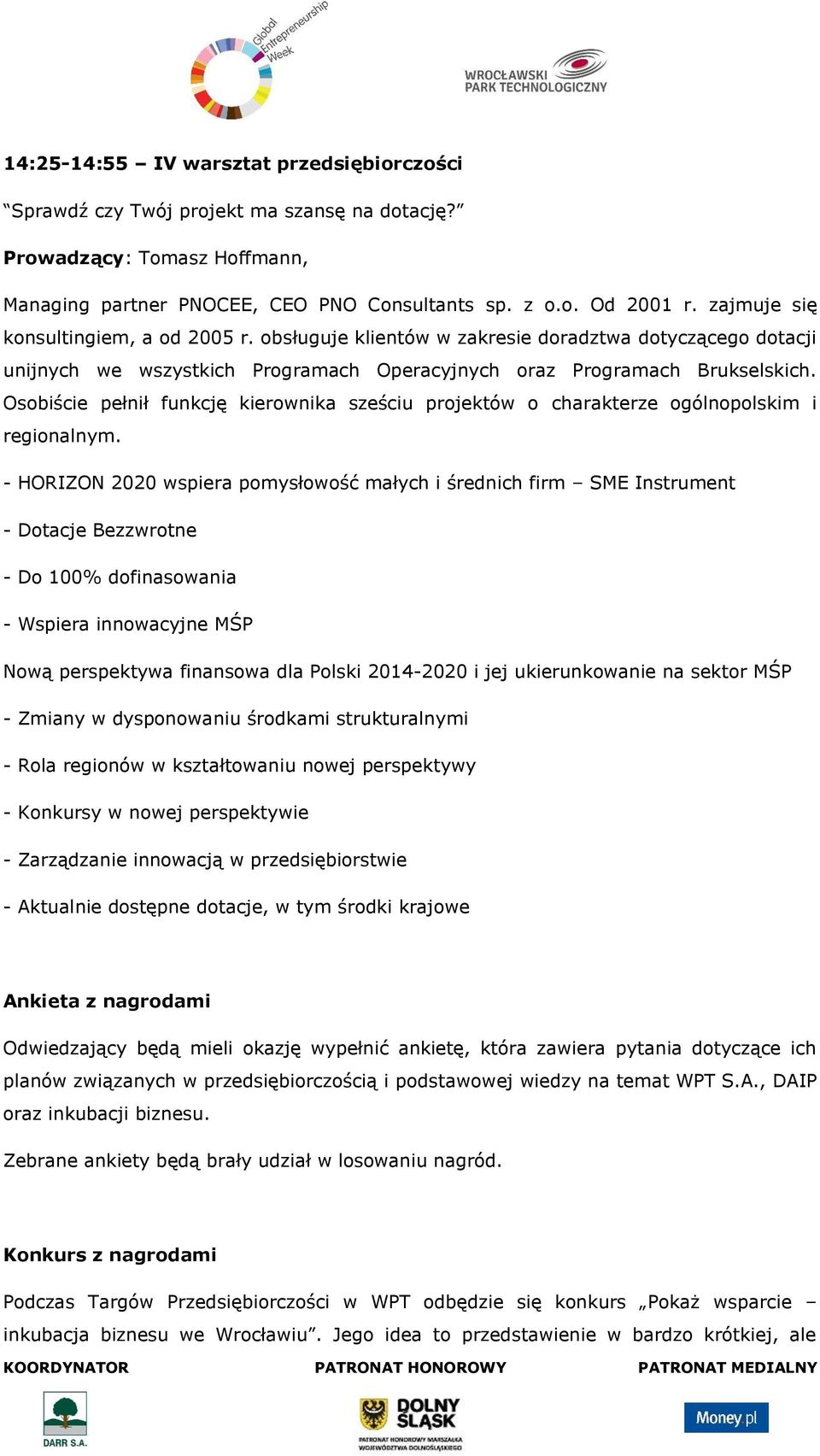 Osobiście pełnił funkcję kierownika sześciu projektów o charakterze ogólnopolskim i regionalnym.