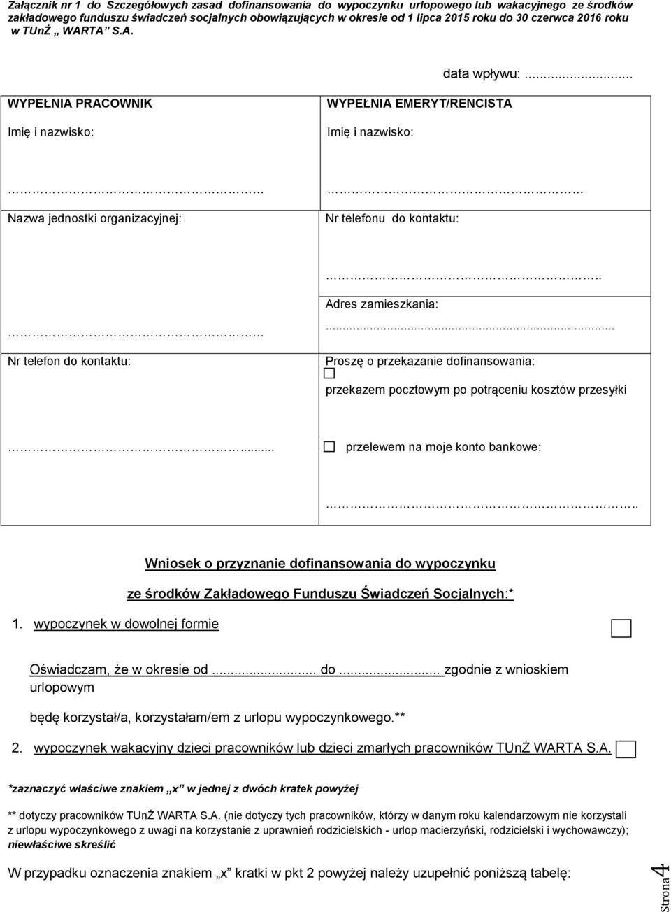 . Nr telefon do kontaktu: Adres zamieszkania:... Proszę o przekazanie dofinansowania: przekazem pocztowym po potrąceniu kosztów przesyłki... przelewem na moje konto bankowe:.. 1.