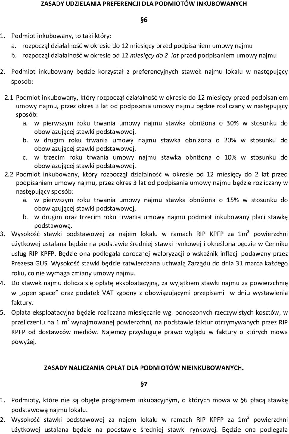 1 Podmiot inkubowany, który rozpoczął działalność w okresie do 12 miesięcy przed podpisaniem umowy najmu, przez okres 3 lat od podpisania umowy najmu będzie rozliczany w następujący sposób: a.