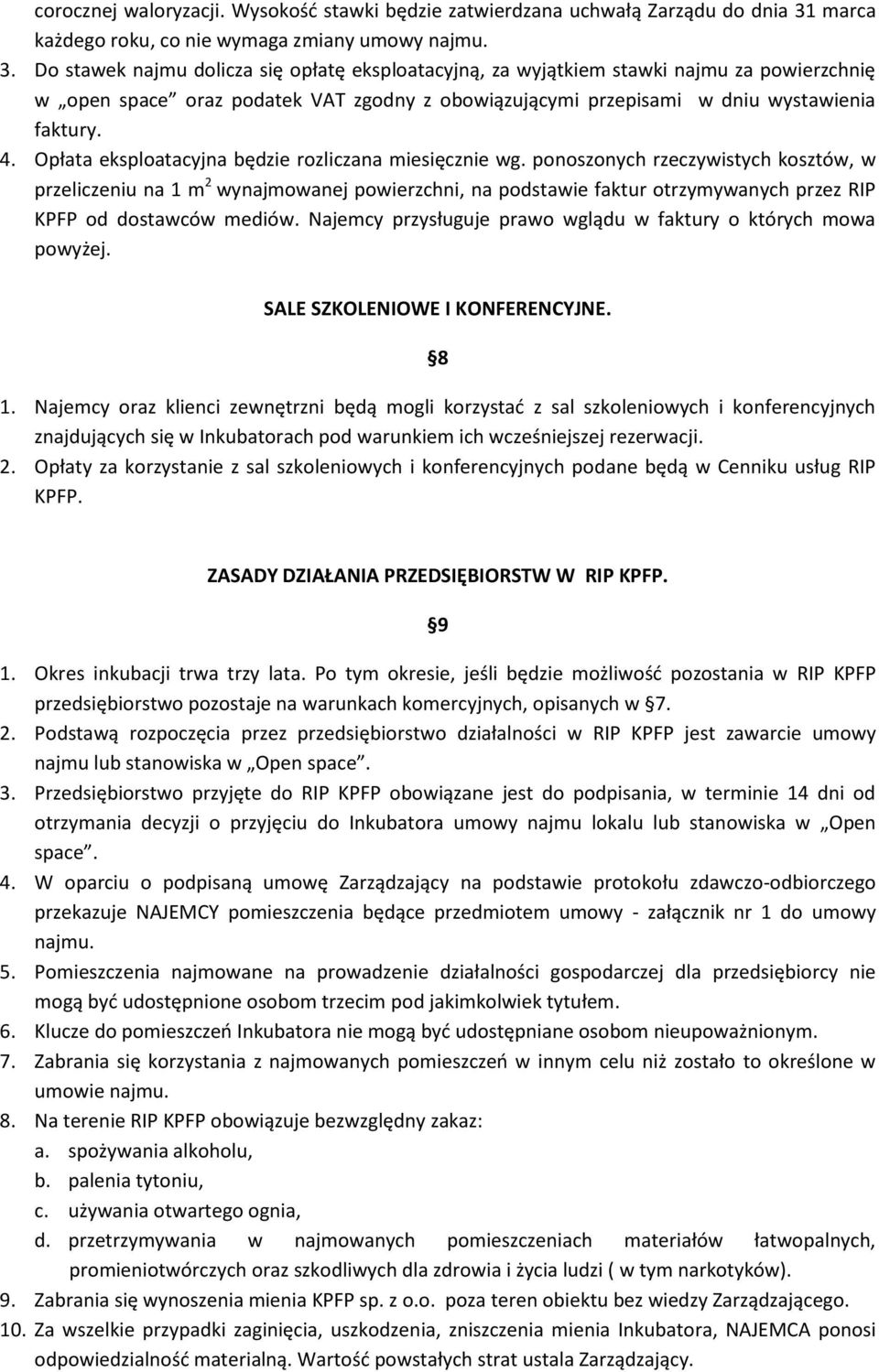 Do stawek najmu dolicza się opłatę eksploatacyjną, za wyjątkiem stawki najmu za powierzchnię w open space oraz podatek VAT zgodny z obowiązującymi przepisami w dniu wystawienia faktury. 4.