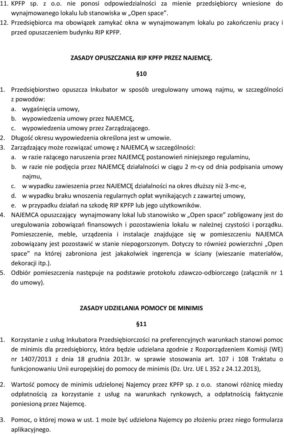 Przedsiębiorstwo opuszcza Inkubator w sposób uregulowany umową najmu, w szczególności z powodów: a. wygaśnięcia umowy, b. wypowiedzenia umowy przez NAJEMCĘ, c.