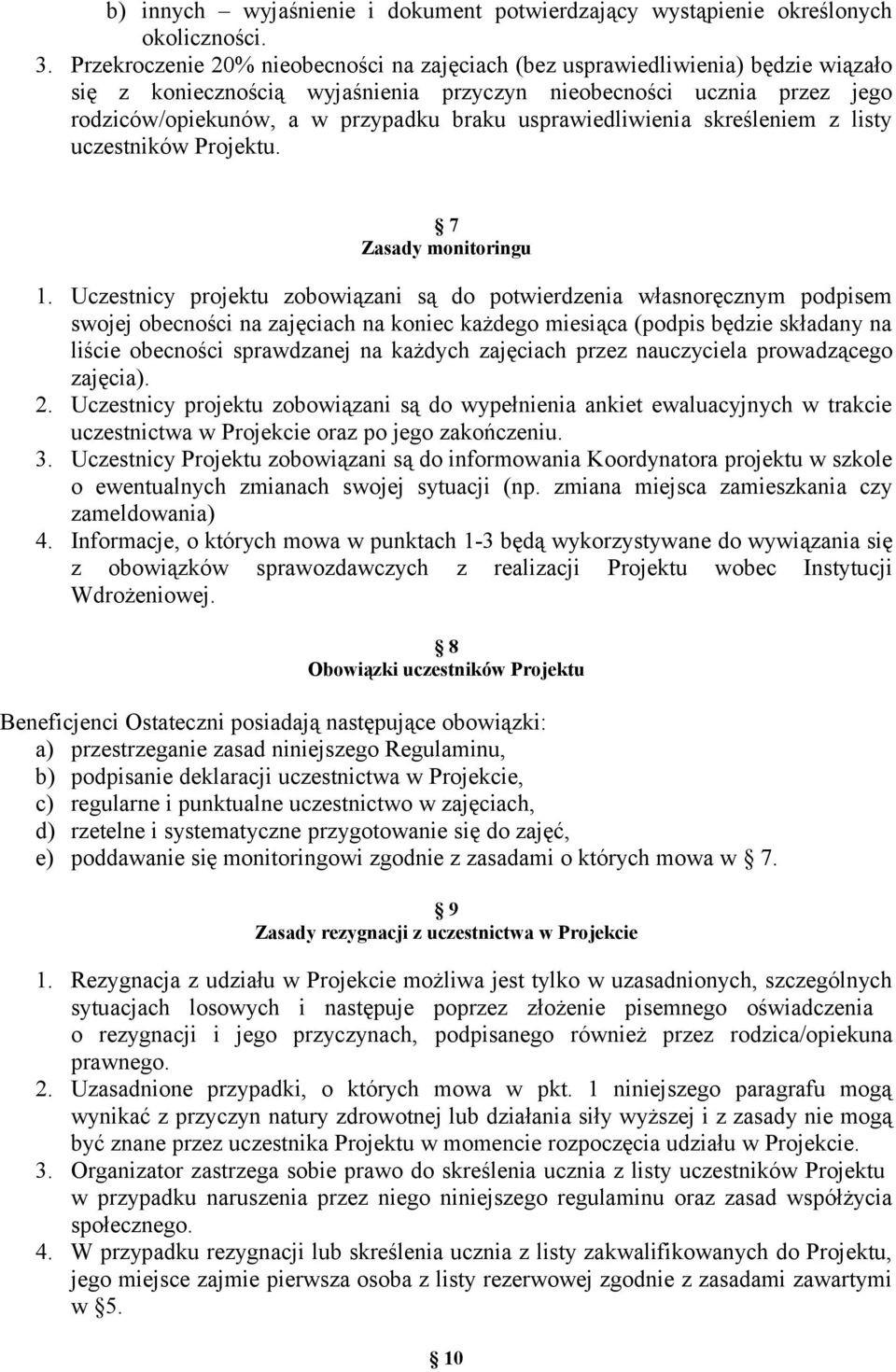 usprawiedliwienia skreśleniem z listy uczestników Projektu. 7 Zasady monitoringu 1.