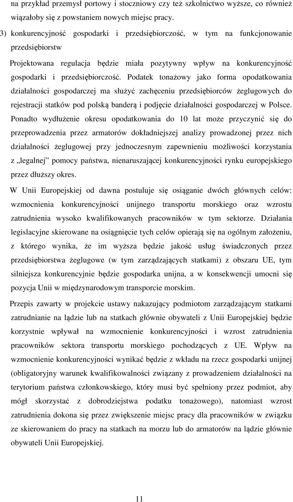 Podatek tonażowy jako forma opodatkowania działalności gospodarczej ma służyć zachęceniu przedsiębiorców żeglugowych do rejestracji statków pod polską banderą i podjęcie działalności gospodarczej w