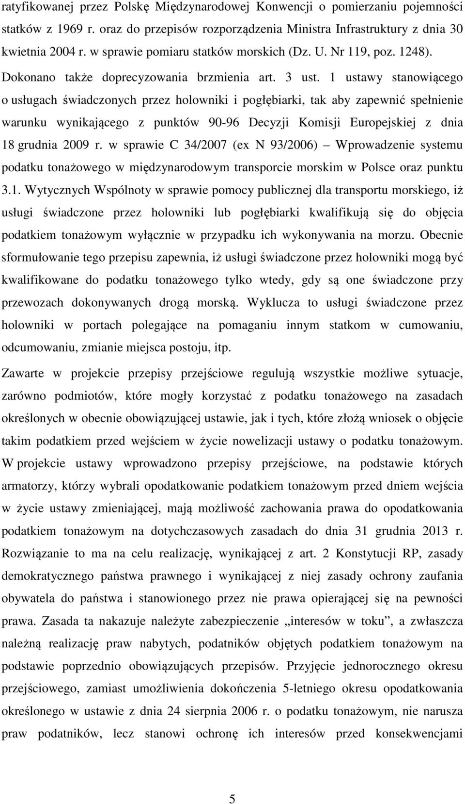 1 ustawy stanowiącego o usługach świadczonych przez holowniki i pogłębiarki, tak aby zapewnić spełnienie warunku wynikającego z punktów 90-96 Decyzji Komisji Europejskiej z dnia 18 grudnia 2009 r.