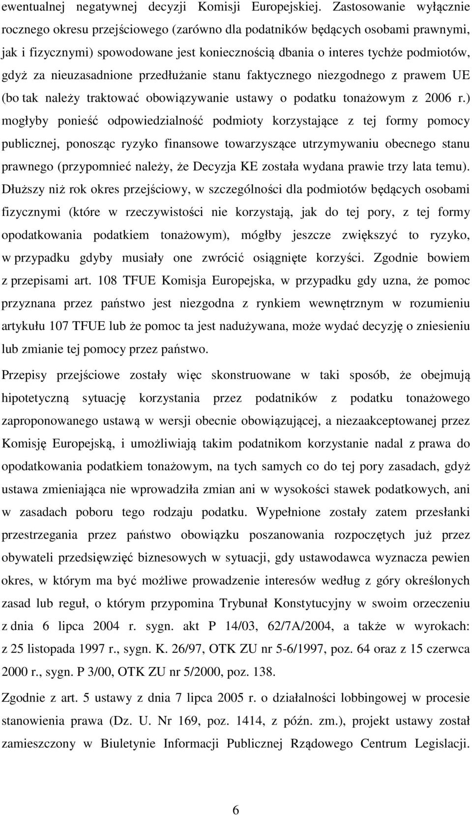 nieuzasadnione przedłużanie stanu faktycznego niezgodnego z prawem UE (bo tak należy traktować obowiązywanie ustawy o podatku tonażowym z 2006 r.