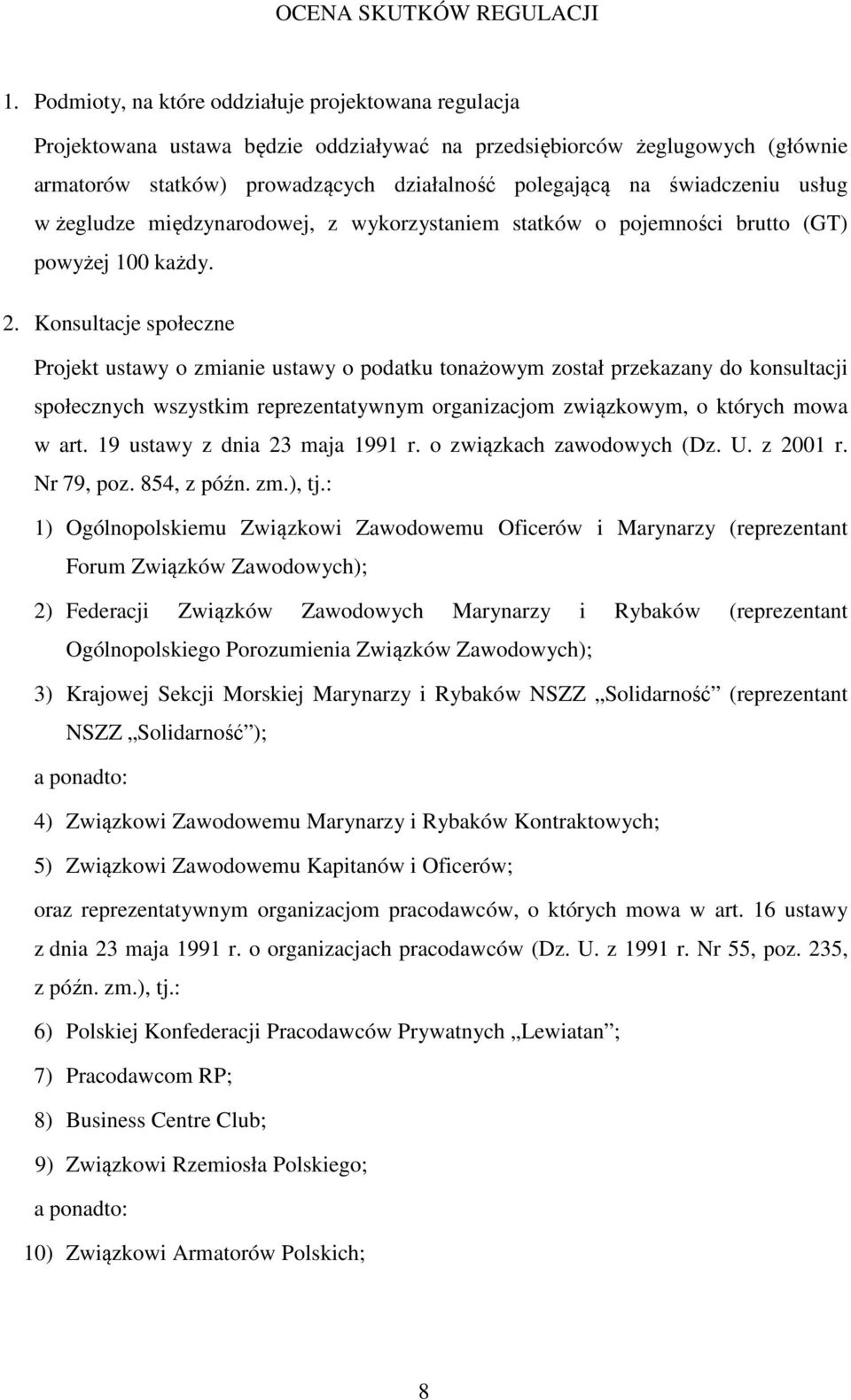 świadczeniu usług w żegludze międzynarodowej, z wykorzystaniem statków o pojemności brutto (GT) powyżej 100 każdy. 2.