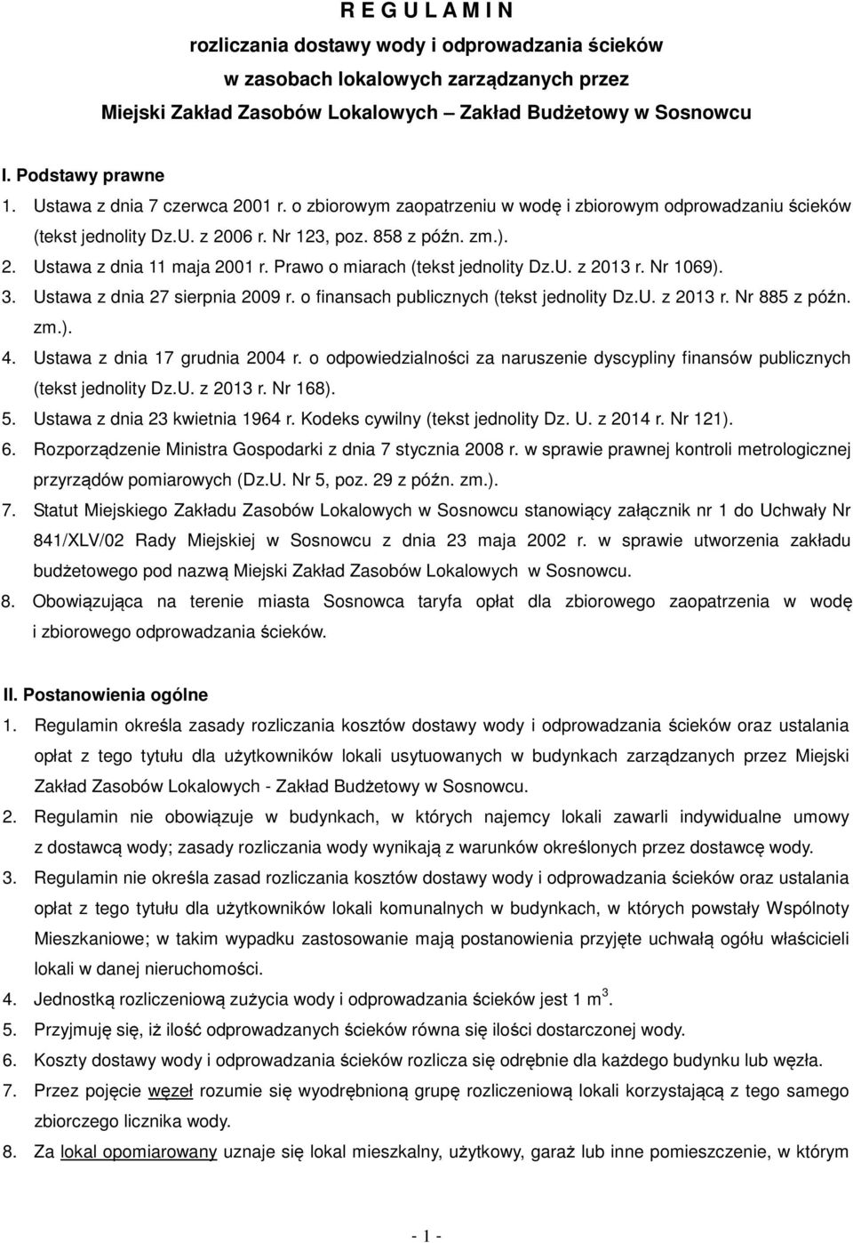 Prawo o miarach (tekst jednolity Dz.U. z 2013 r. Nr 1069). 3. Ustawa z dnia 27 sierpnia 2009 r. o finansach publicznych (tekst jednolity Dz.U. z 2013 r. Nr 885 z późn. zm.). 4.