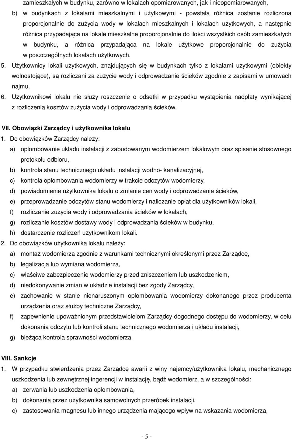 przypadająca na lokale użytkowe proporcjonalnie do zużycia w poszczególnych lokalach użytkowych. 5.