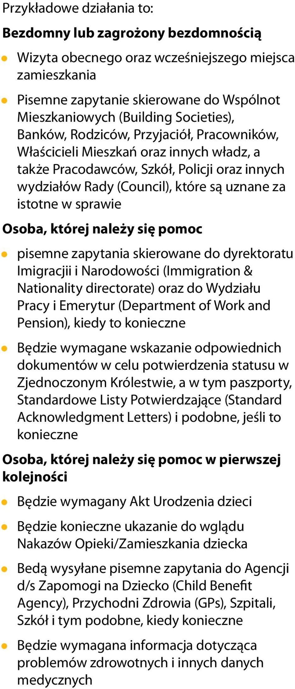 Osoba, której należy się pomoc pisemne zapytania skierowane do dyrektoratu Imigracjii i Narodowości (Immigration & Nationality directorate) oraz do Wydziału Pracy i Emerytur (Department of Work and