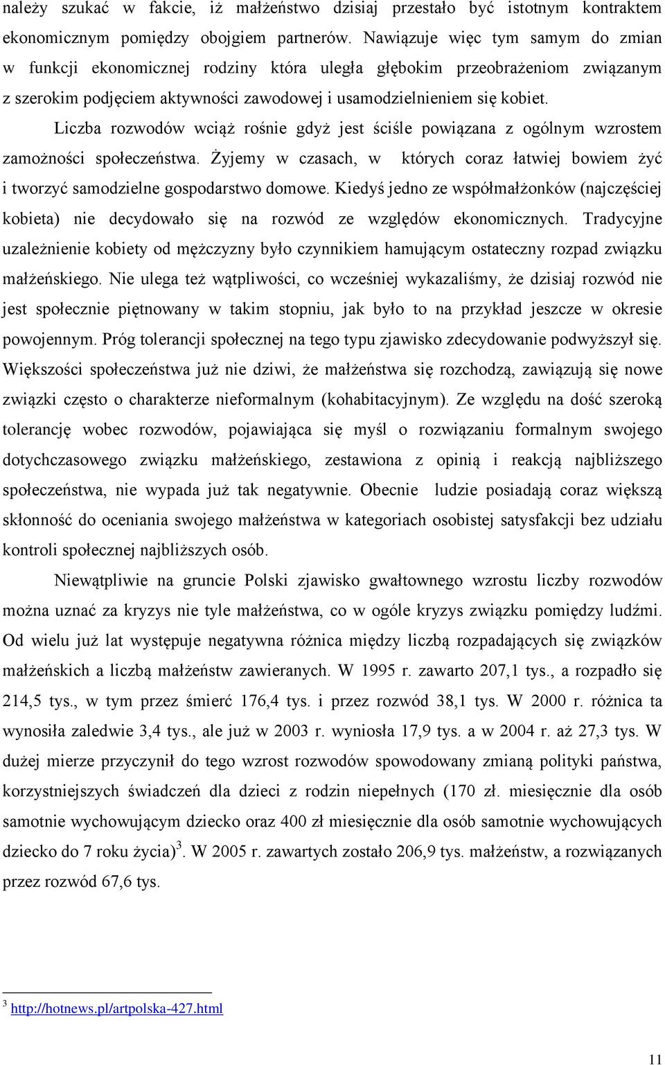 Liczba rozwodów wciąż rośnie gdyż jest ściśle powiązana z ogólnym wzrostem zamożności społeczeństwa. Żyjemy w czasach, w których coraz łatwiej bowiem żyć i tworzyć samodzielne gospodarstwo domowe.