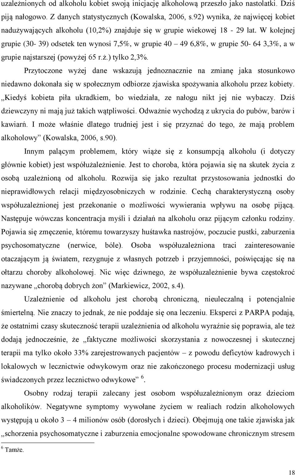 W kolejnej grupie (30-39) odsetek ten wynosi 7,5%, w grupie 40 49 6,8%, w grupie 50-64 3,3%, a w grupie najstarszej (powyżej 65 r.ż.) tylko 2,3%.