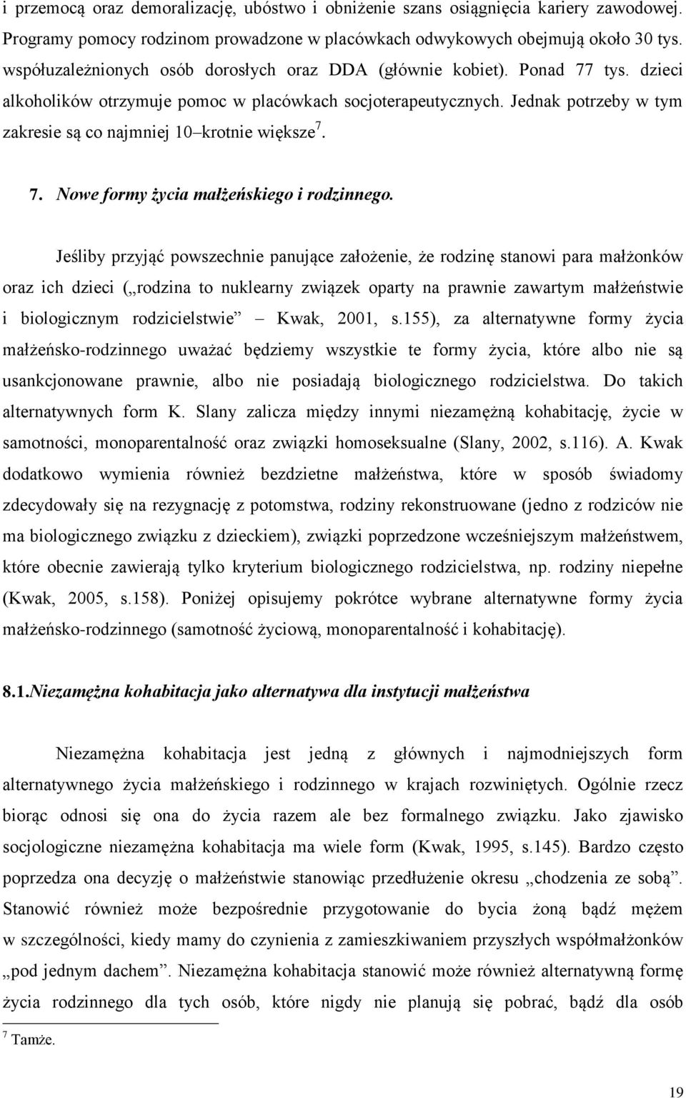 Jednak potrzeby w tym zakresie są co najmniej 10 krotnie większe 7. 7. Nowe formy życia małżeńskiego i rodzinnego.