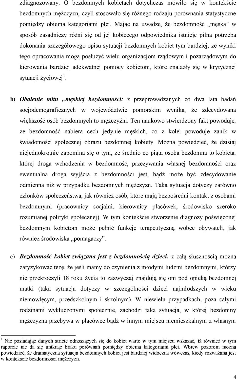 wyniki tego opracowania mogą posłużyć wielu organizacjom rządowym i pozarządowym do kierowania bardziej adekwatnej pomocy kobietom, które znalazły się w krytycznej sytuacji życiowej 1.