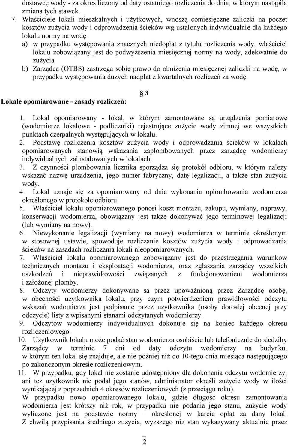 a) w przypadku występowania znacznych niedopłat z tytułu rozliczenia wody, właściciel lokalu zobowiązany jest do podwyższenia miesięcznej normy na wody, adekwatnie do zużycia b) Zarządca (OTBS)