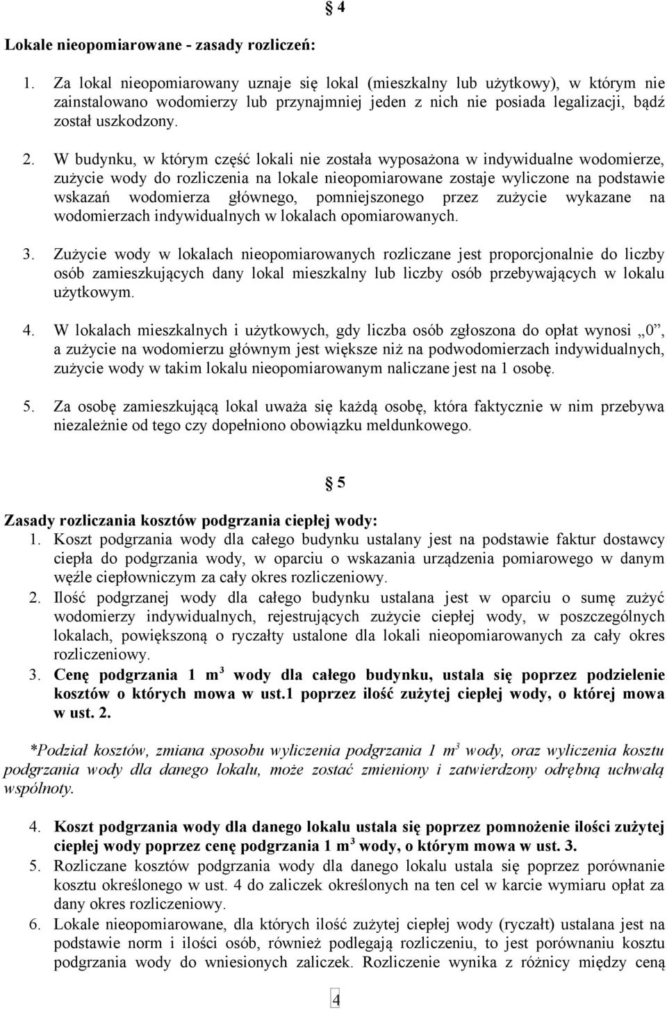 W budynku, w którym część lokali nie została wyposażona w indywidualne wodomierze, zużycie wody do rozliczenia na lokale nieopomiarowane zostaje wyliczone na podstawie wskazań wodomierza głównego,