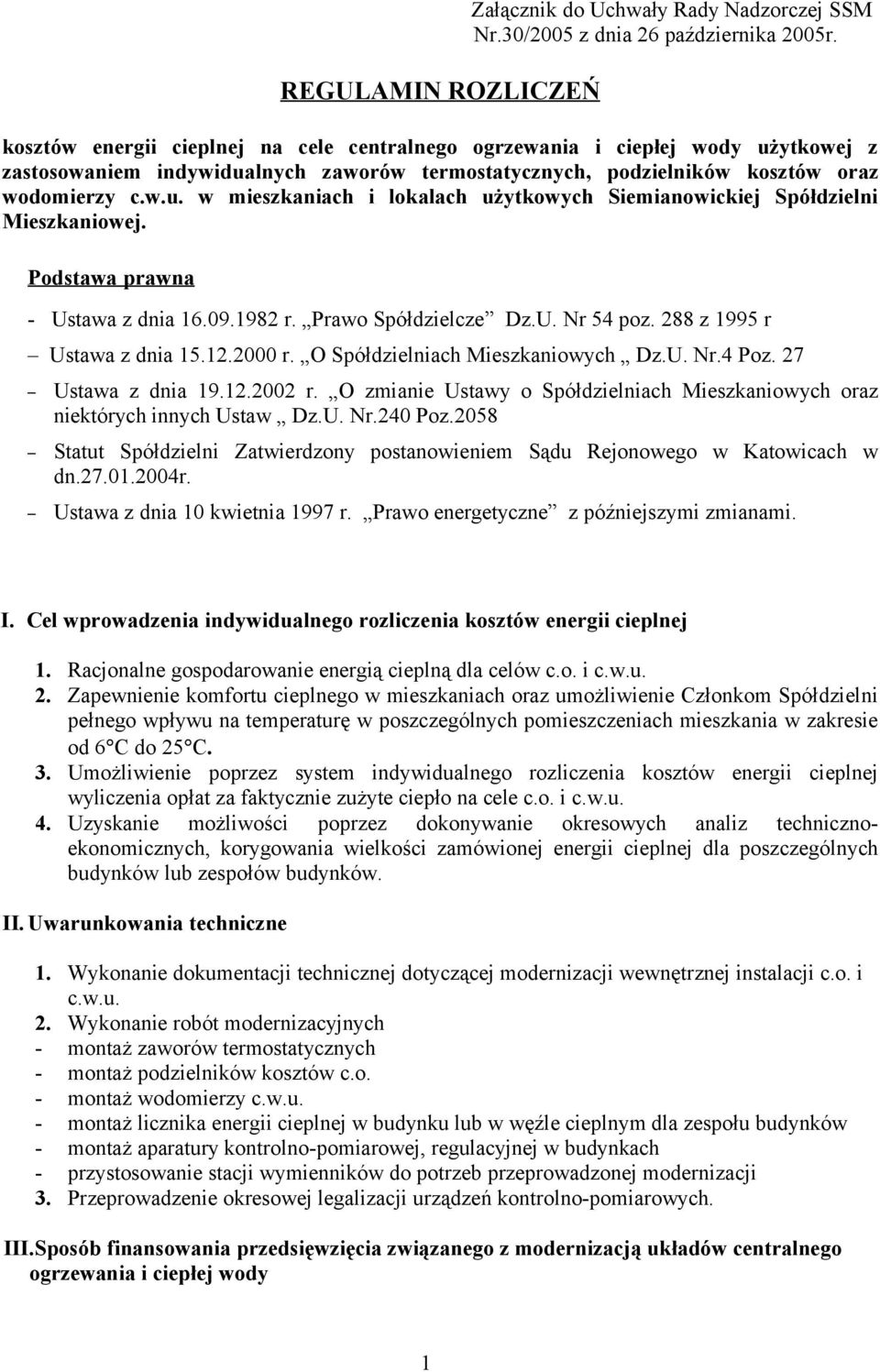 Podstawa prawna - Ustawa z dnia 16.09.1982 r. Prawo Spółdzielcze Dz.U. Nr 54 poz. 288 z 1995 r Ustawa z dnia 15.12.2000 r. O Spółdzielniach Mieszkaniowych Dz.U. Nr.4 Poz. 27 Ustawa z dnia 19.12.2002 r.