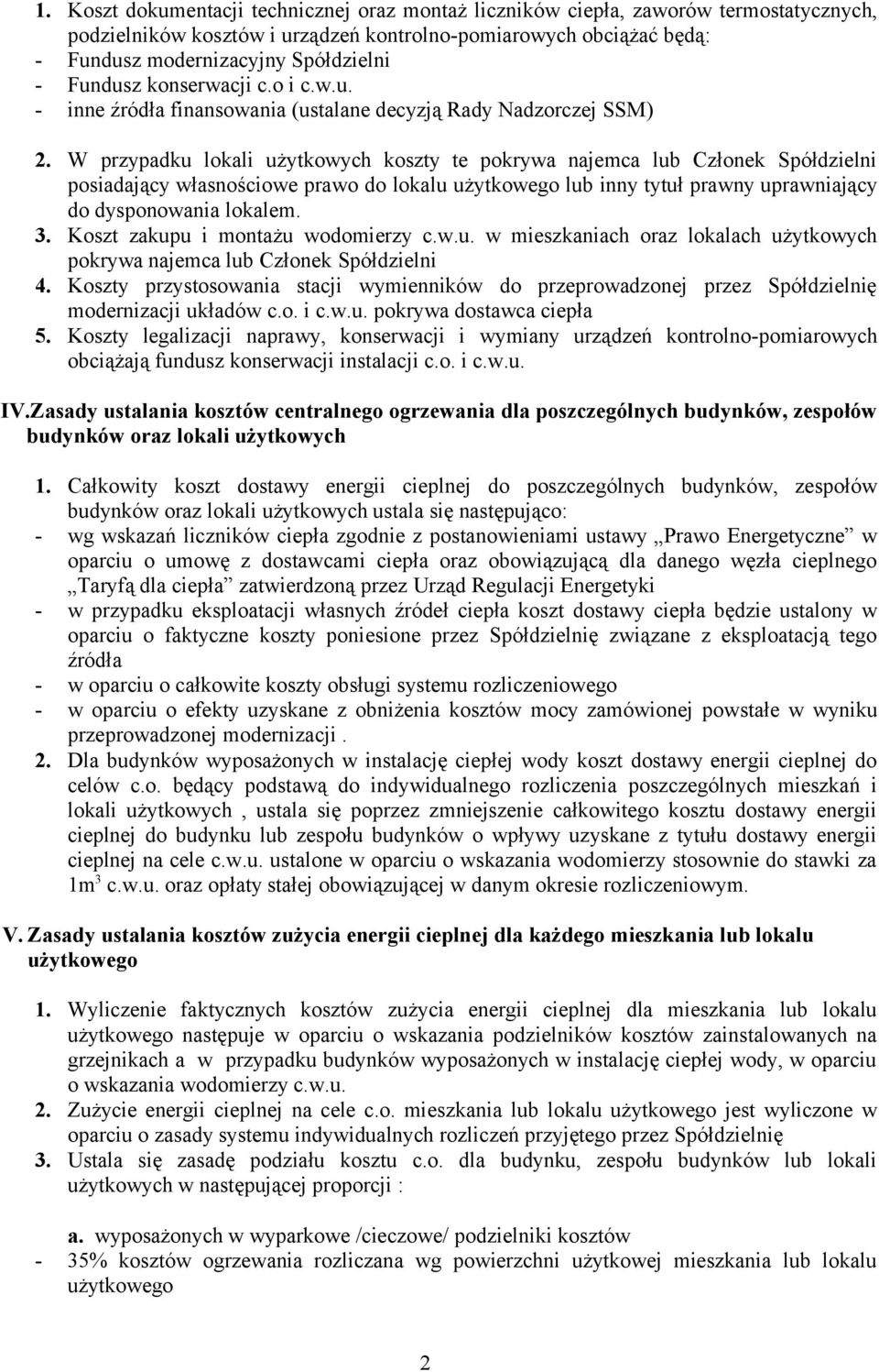 W przypadku lokali użytkowych koszty te pokrywa najemca lub Członek Spółdzielni posiadający własnościowe prawo do lokalu użytkowego lub inny tytuł prawny uprawniający do dysponowania lokalem. 3.