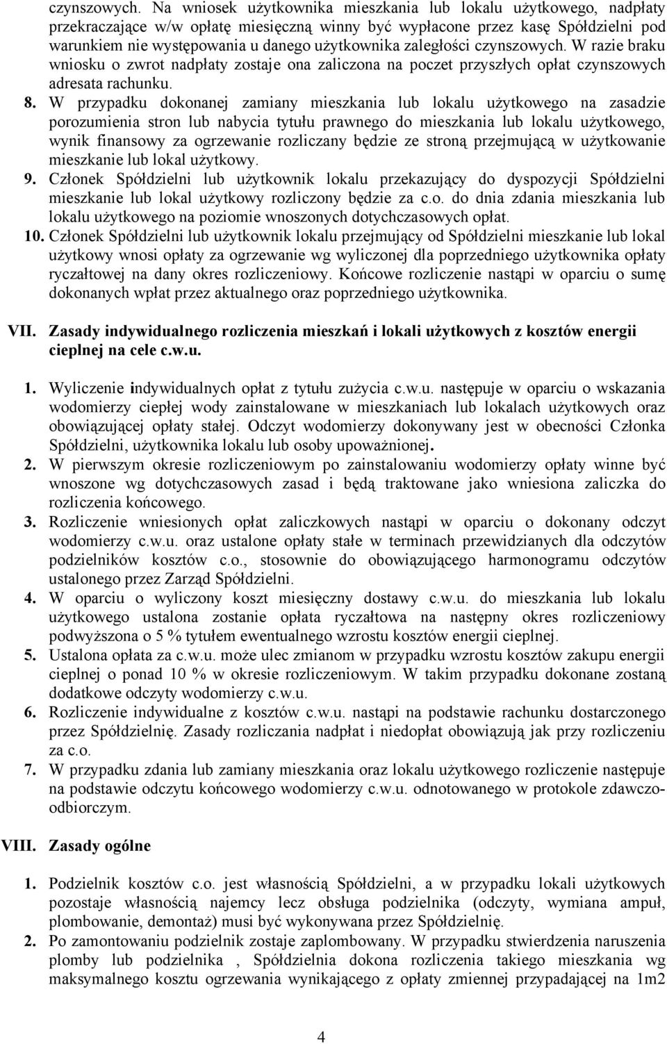 zaległości  W razie braku wniosku o zwrot nadpłaty zostaje ona zaliczona na poczet przyszłych opłat czynszowych adresata rachunku. 8.