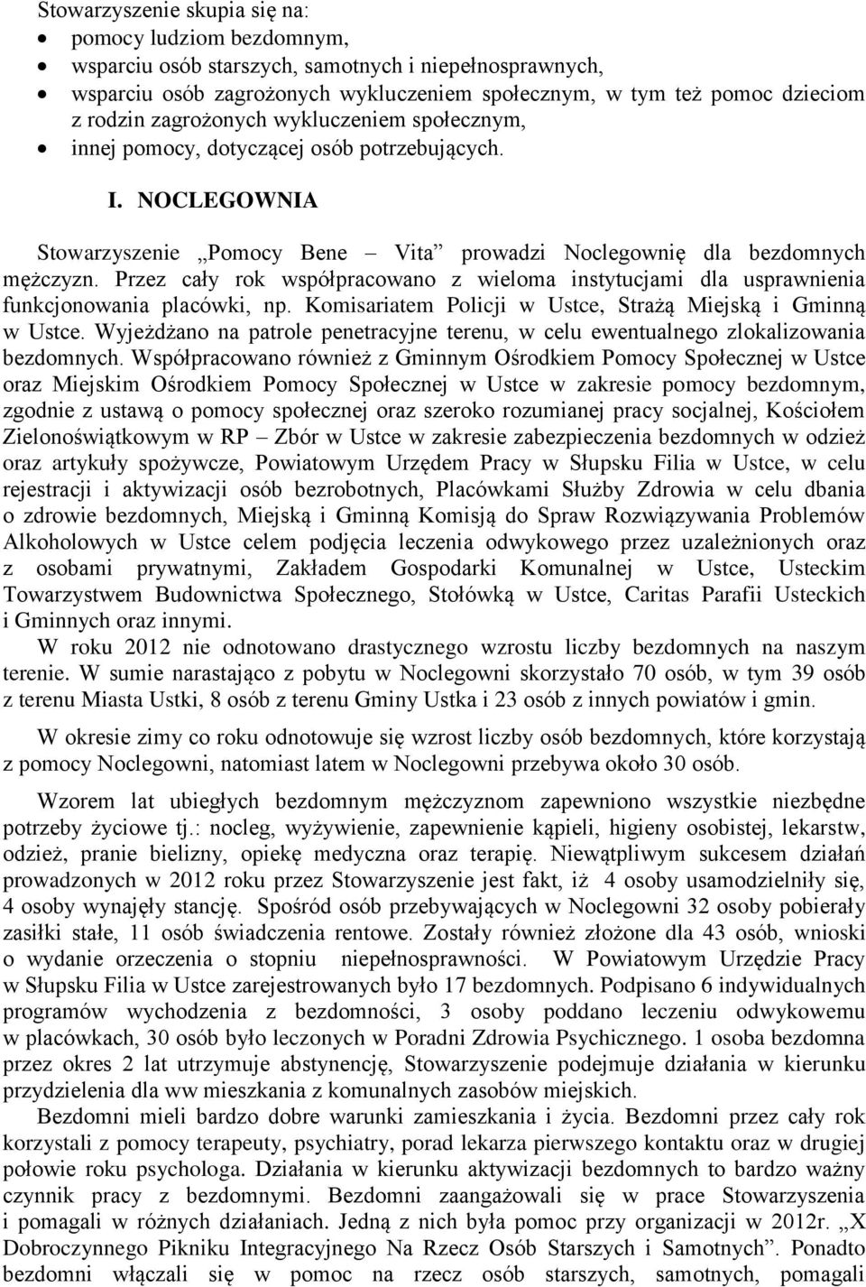 Przez cały rok współpracowano z wieloma instytucjami dla usprawnienia funkcjonowania placówki, np. Komisariatem Policji w Ustce, Strażą Miejską i Gminną w Ustce.