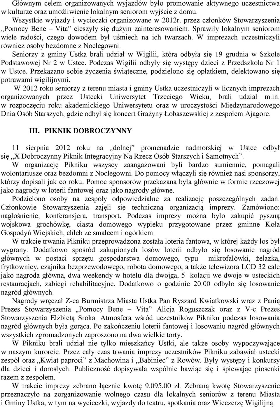 W imprezach uczestniczyli również osoby bezdomne z Noclegowni. Seniorzy z gminy Ustka brali udział w Wigilii, która odbyła się 19 grudnia w Szkole Podstawowej Nr 2 w Ustce.