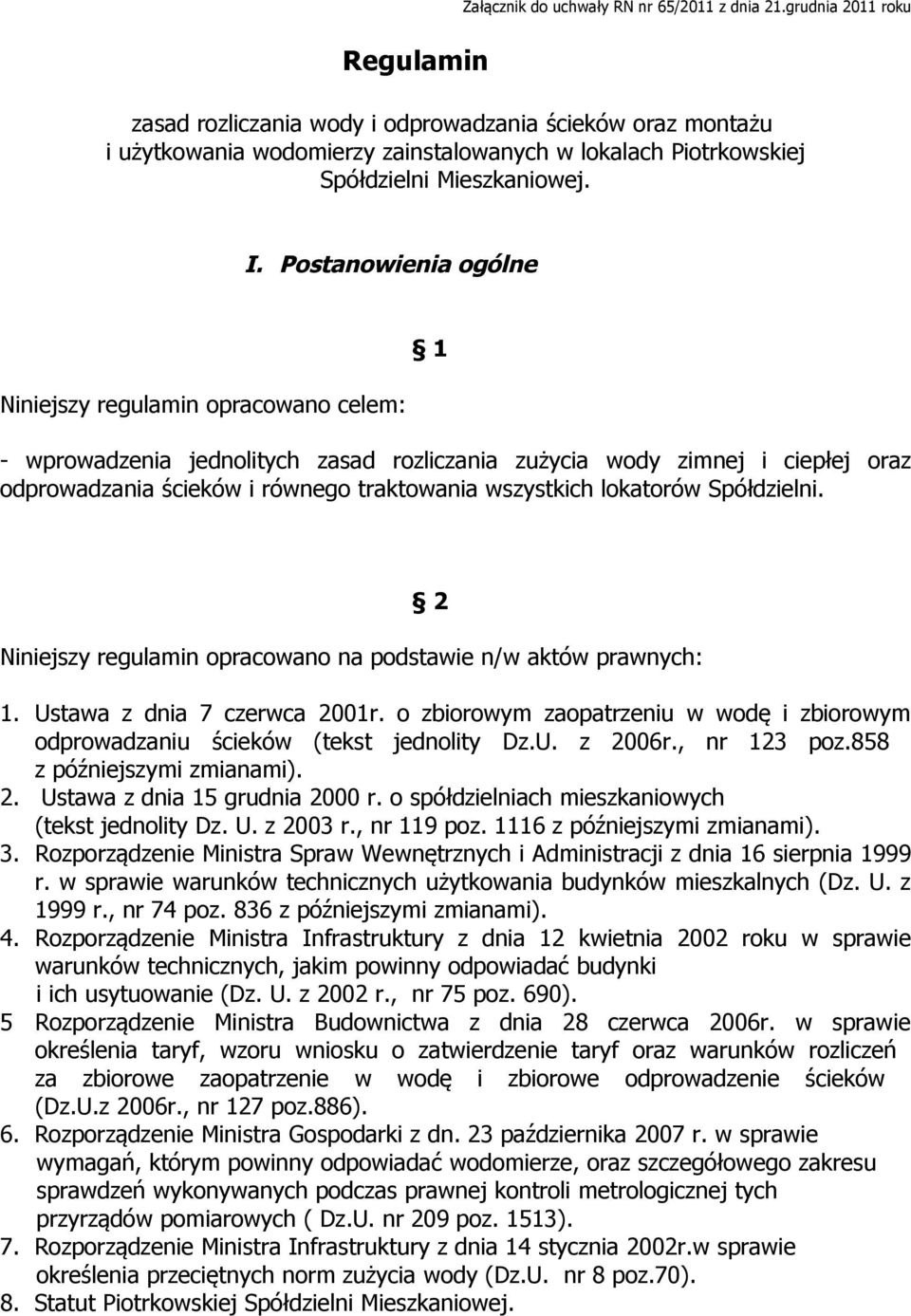 Postanowienia ogólne Niniejszy regulamin opracowano celem: 1 - wprowadzenia jednolitych zasad rozliczania zużycia wody zimnej i ciepłej oraz odprowadzania ścieków i równego traktowania wszystkich