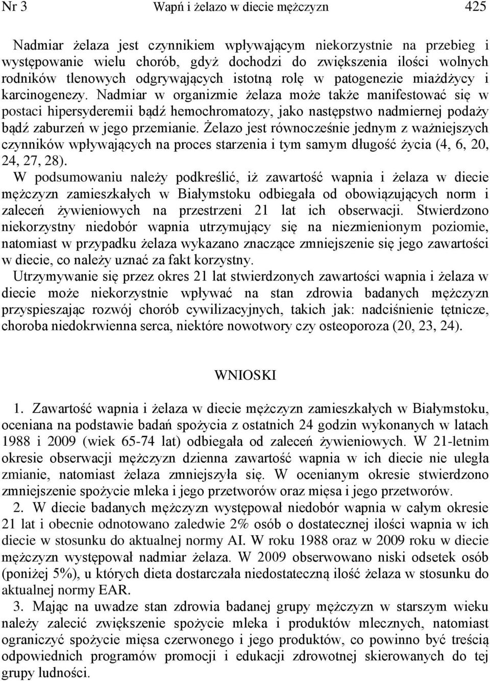 Nadmiar w organizmie żelaza może także manifestować się w postaci hipersyderemii bądź hemochromatozy, jako następstwo nadmiernej podaży bądź zaburzeń w jego przemianie.