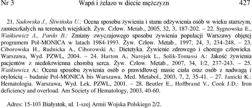 , 1997, 24, 3, 234-248. 23. Ciborowska H., Rudnicka A., Ciborowski A.: Dietetyka. Żywienie zdrowego i chorego człowieka. Warszawa, Wyd. PZWL, 2004. 24. Harton A., Narojek L., Solik-Tomassi A.