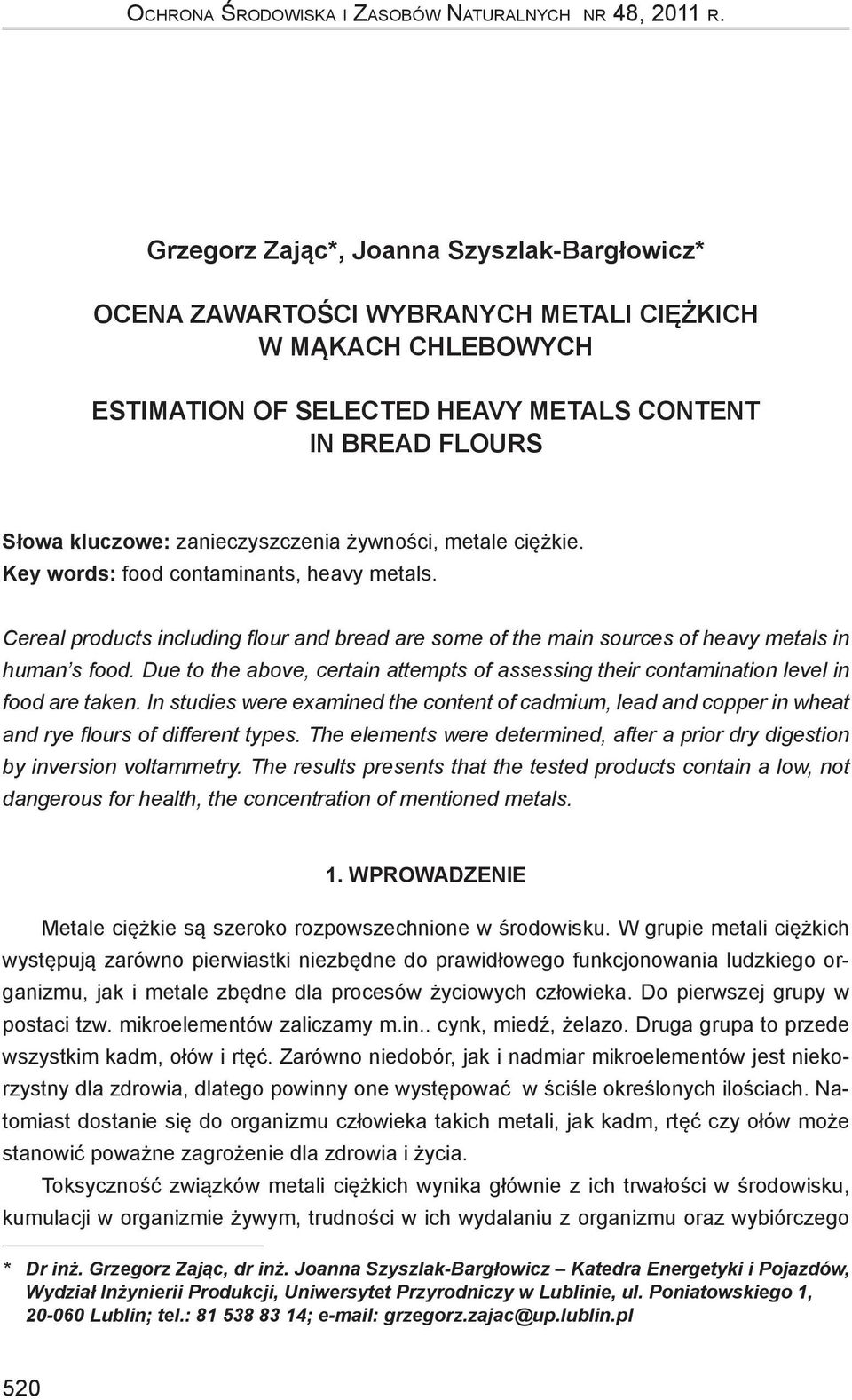 zanieczyszczenia żywności, metale ciężkie. Key words: food contaminants, heavy metals. Cereal products including flour and bread are some of the main sources of heavy metals in human s food.