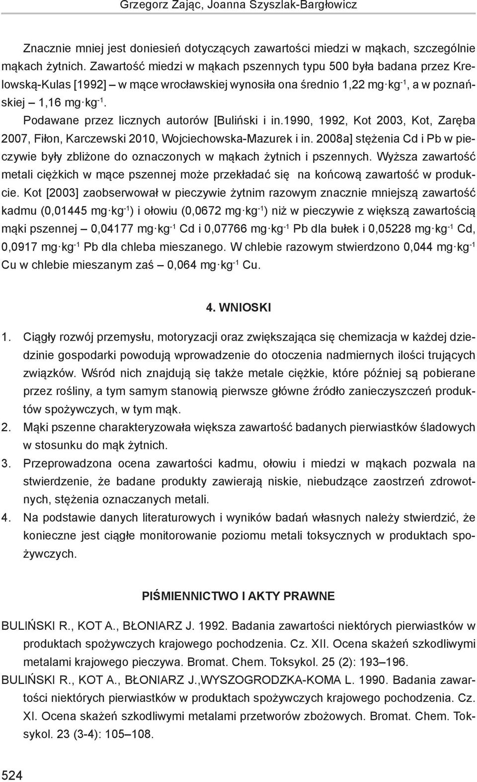 Podawane przez licznych autorów [Buliński i in.1990, 1992, Kot 2003, Kot, Zaręba 2007, Fiłon, Karczewski 2010, Wojciechowska-Mazurek i in.