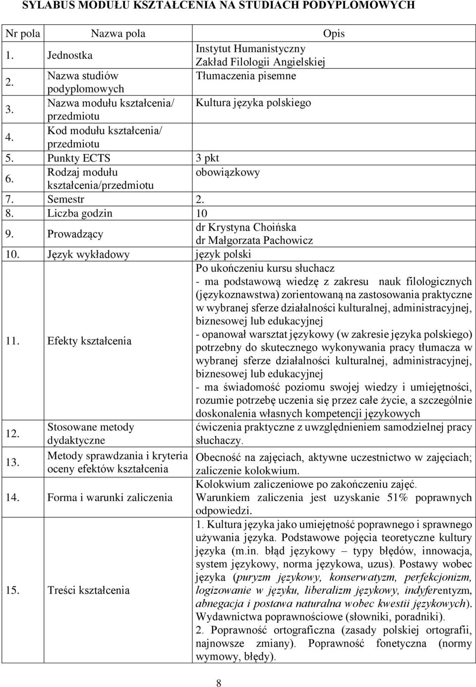 8. Liczba godzin 10 9. Prowadzący dr Krystyna Choińska dr Małgorzata Pachowicz 10. Język wykładowy język polski 11.