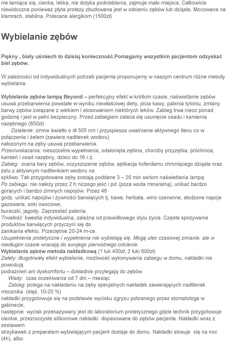 W zależności od indywidualnych potrzeb pacjenta proponujemy w naszym centrum różne metody wybielania: Wybielanie zębów lampą Beyond perfekcyjny efekt w krótkim czasie, naświetlanie zębów usuwa