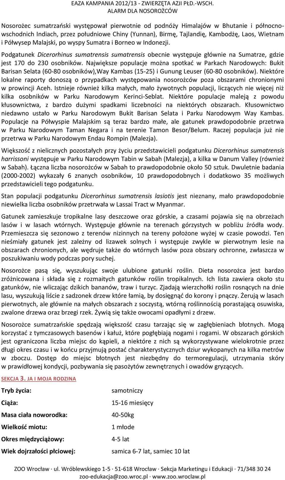 Największe populacje można spotkać w Parkach Narodowych: Bukit Barisan Selata (60-80 osobników),way Kambas (15-25) i Gunung Leuser (60-80 osobników).