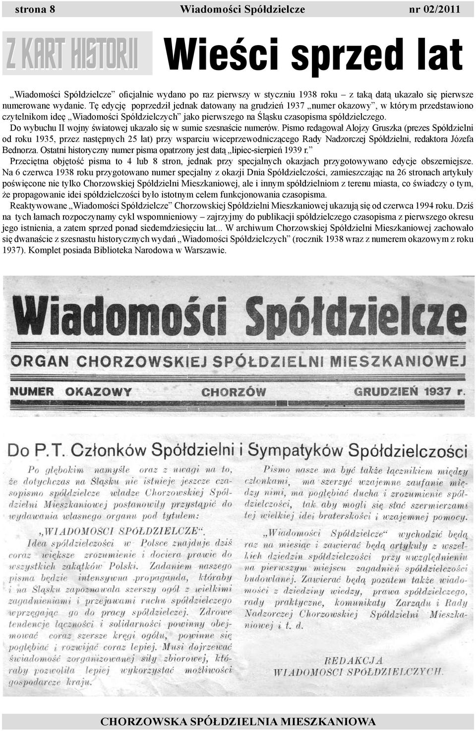 Tę edycję poprzedził jednak datowany na grudzień 1937 numer okazowy, w którym przedstawiono czytelnikom ideę Wiadomości Spółdzielczych jako pierwszego na Śląsku czasopisma spółdzielczego.