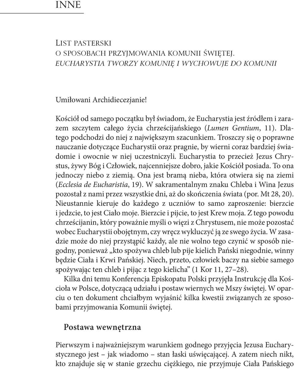 Troszczy się o poprawne nauczanie dotyczące Eucharystii oraz pragnie, by wierni coraz bardziej świadomie i owocnie w niej uczestniczyli.