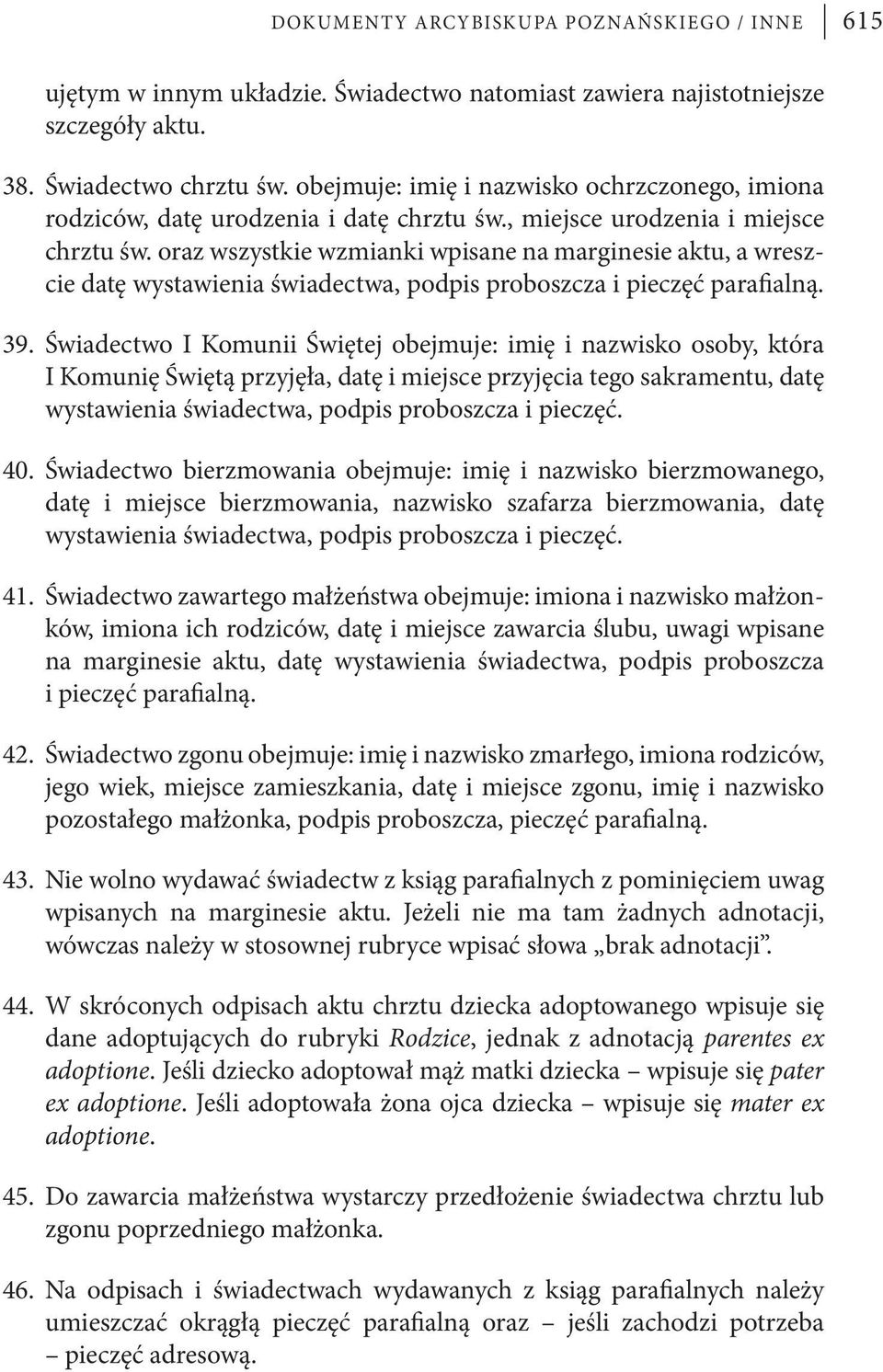 oraz wszystkie wzmianki wpisane na marginesie aktu, a wreszcie datę wystawienia świadectwa, podpis proboszcza i pieczęć parafialną. 39.