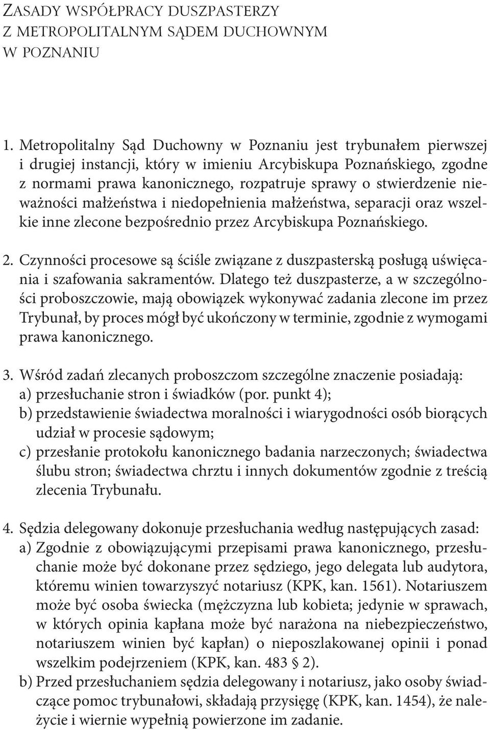 nieważności małżeństwa i niedopełnienia małżeństwa, separacji oraz wszelkie inne zlecone bezpośrednio przez Arcybiskupa Poznańskiego. 2.