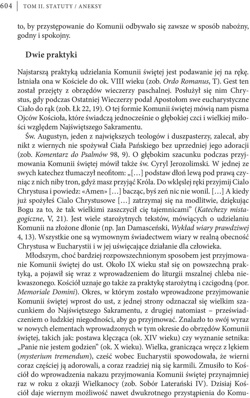 Gest ten został przejęty z obrzędów wieczerzy paschalnej. Posłużył się nim Chrystus, gdy podczas Ostatniej Wieczerzy podał Apostołom swe eucharystyczne Ciało do rąk (zob. Łk 22, 19).