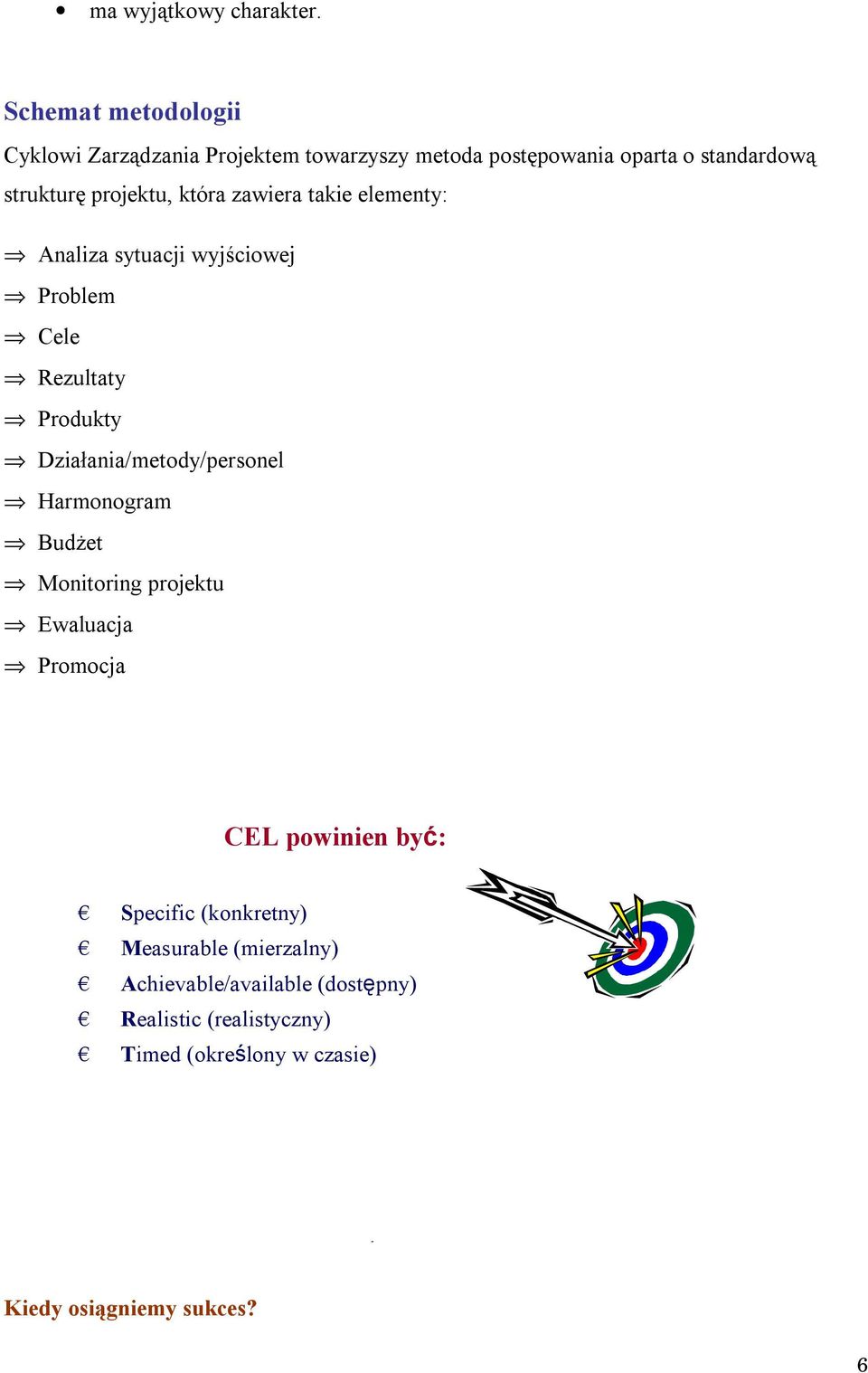 która zawiera takie elementy: Analiza sytuacji wyjściowej Problem Cele Rezultaty Produkty Działania/metody/personel