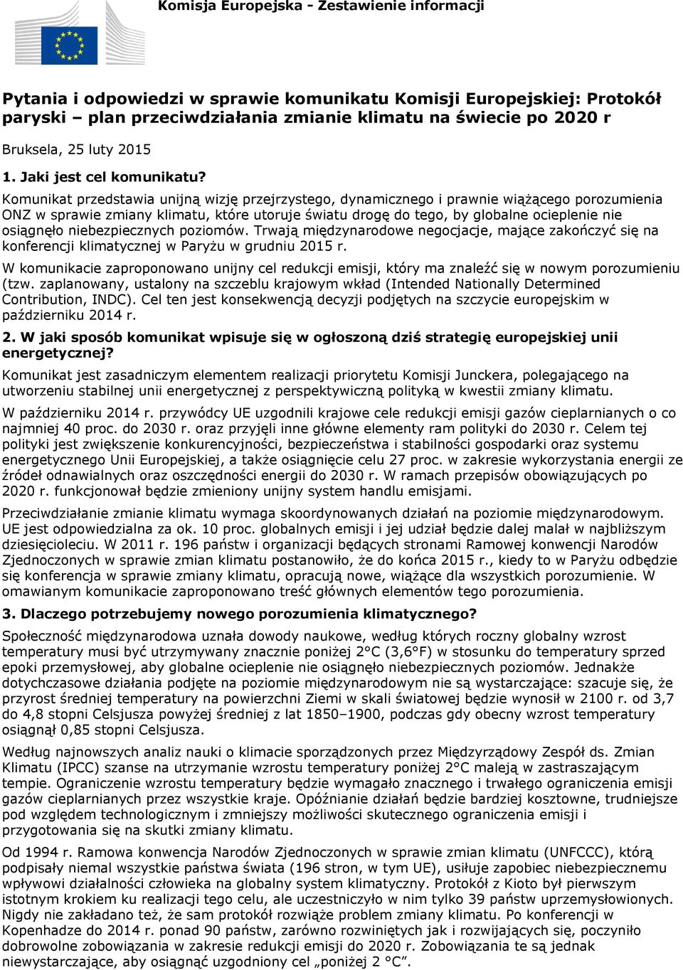 Komunikat przedstawia unijną wizję przejrzystego, dynamicznego i prawnie wiążącego porozumienia ONZ w sprawie zmiany klimatu, które utoruje światu drogę do tego, by globalne ocieplenie nie osiągnęło