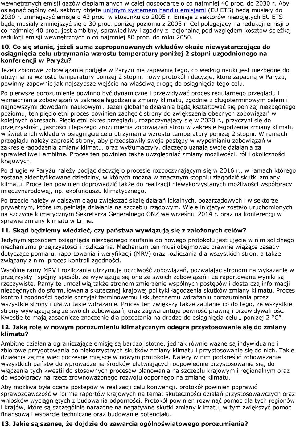 Cel polegający na redukcji emisji o co najmniej 40 proc. jest ambitny, sprawiedliwy i zgodny z racjonalną pod względem kosztów ścieżką redukcji emisji wewnętrznych o co najmniej 80 proc. do roku 2050.