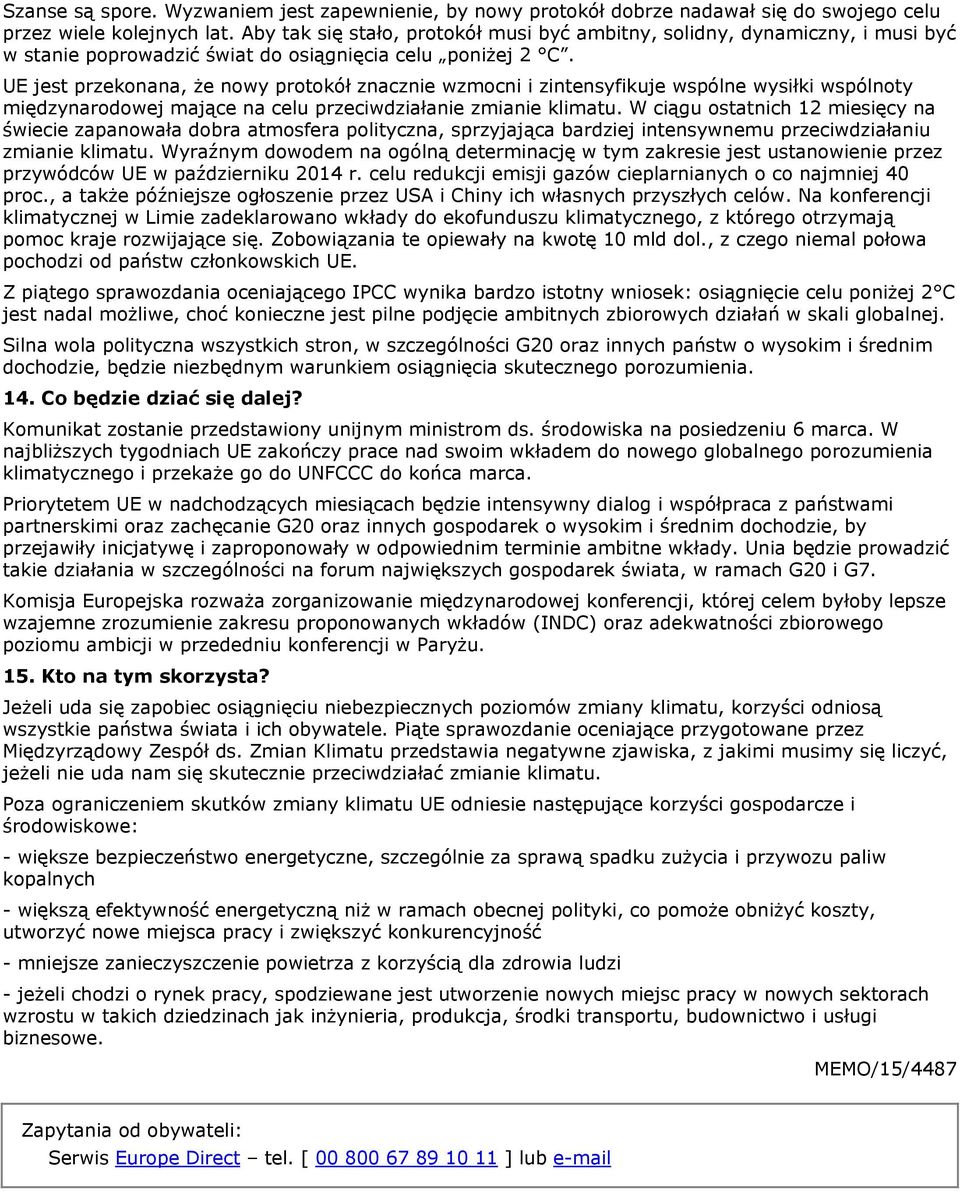 UE jest przekonana, że nowy protokół znacznie wzmocni i zintensyfikuje wspólne wysiłki wspólnoty międzynarodowej mające na celu przeciwdziałanie zmianie klimatu.